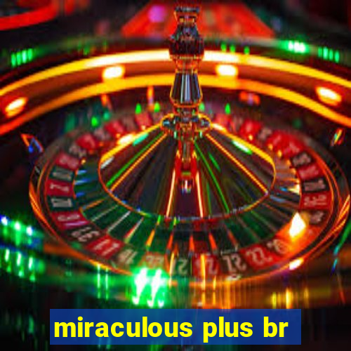 miraculous plus br